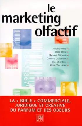 Couverture du produit · LE MARKETING OLFACTIF. : Une approche créative, commerciale et juridique du parfum et des odeurs