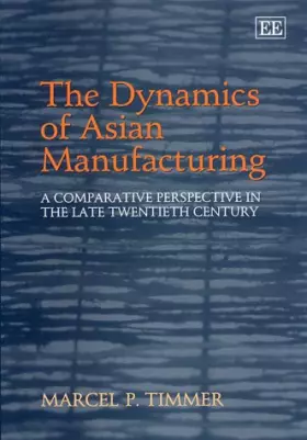 Couverture du produit · The Dynamics of Asian Manufacturing: A Comparative Perspective in the Late Twentieth Century