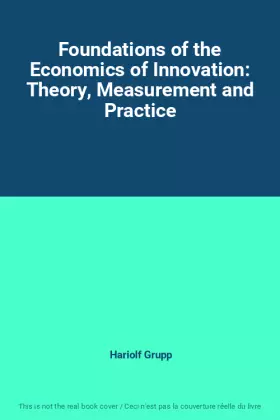 Couverture du produit · Foundations of the Economics of Innovation: Theory, Measurement and Practice