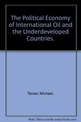 Couverture du produit · The Political Economy of International Oil and the Underdeveloped Countries.