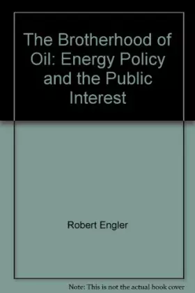Couverture du produit · The Brotherhood of Oil: Energy Policy and the Public Interest