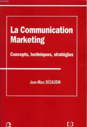 Couverture du produit · La communication marketing : Concepts, techniques, stratégies