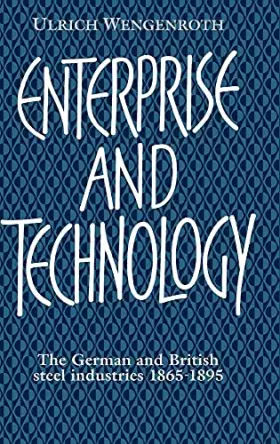 Couverture du produit · Enterprise and Technology: The German and British Steel Industries, 1897–1914