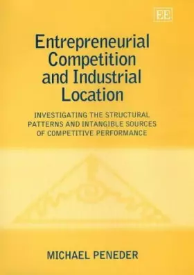Couverture du produit · Entrepreneurial Competition and Industrial Location: Investigating the Structural Patterns and Intangible Sources of Competitiv