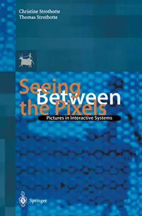 Couverture du produit · Seeing Between the Pixels: Pictures in Interactive Systems
