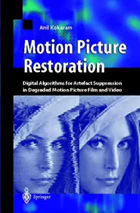 Couverture du produit · Motion Picture Restoration: Digital Algorithms for Artefact Suppression in Degraded Motion Picture Film and Video