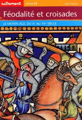 Couverture du produit · Féodalité et Croisades : Le Moyen Âge, du Xe au Xve siècle