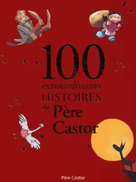Couverture du produit · 100 extraordinaires histoires du Père Castor