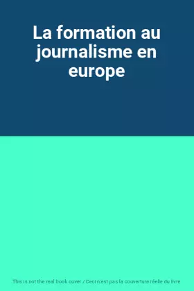 Couverture du produit · La formation au journalisme en europe