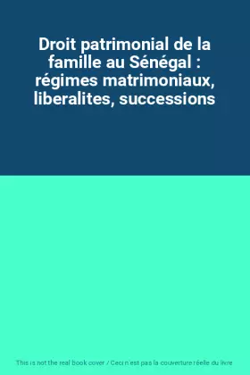 Couverture du produit · Droit patrimonial de la famille au Sénégal : régimes matrimoniaux, liberalites, successions