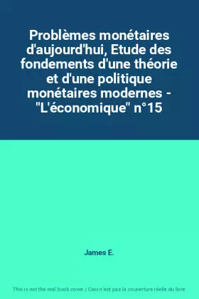 Couverture du produit · Problèmes monétaires d'aujourd'hui, Etude des fondements d'une théorie et d'une politique monétaires modernes - "L'économique" 