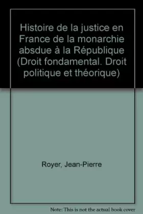Couverture du produit · Histoire de la justice en France : De la monarchie absolue à la République