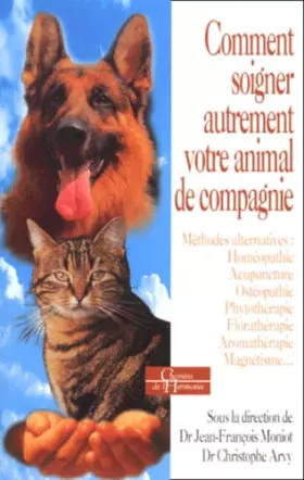 Couverture du produit · Comment soigner différemment votre animal de compagnie : Méthodes alternatives - Homéopathie - Acupuncture - Ostéopathie - Phyt