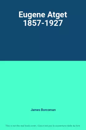 Couverture du produit · Eugene Atget 1857-1927