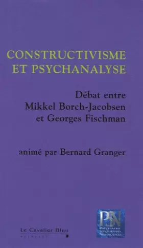 Couverture du produit · Constructivisme et psychanalyse : Débat entre Mikkel Borch-Jacobsen et Georges Fischman