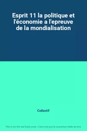 Couverture du produit · Esprit 11 la politique et l'économie a l'epreuve de la mondialisation