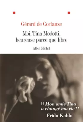 Couverture du produit · Moi, Tina Modotti, heureuse parce que libre