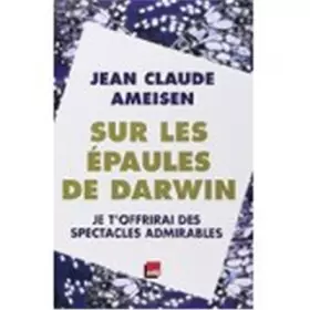 Couverture du produit · Sur les épaules de Darwin, tome 2 : Je t'offrirai des spectacles admirables