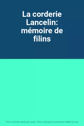 Couverture du produit · La corderie Lancelin: mémoire de filins