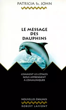 Couverture du produit · LE MESSAGE DES DAUPHINS. Comment les cétacés nous apprennent à communiquer