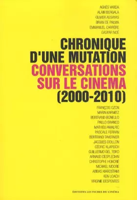 Couverture du produit · Chronique d'une Mutation: Conversations sur le Cinéma (2000-2010)