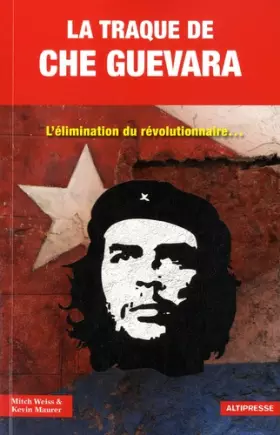 Couverture du produit · La Traque de Che Guevara. L'élimination du révolutionnaire...