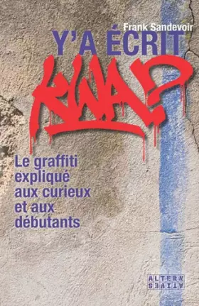 Couverture du produit · Y'a écrit kwa ?: Le graffiti expliqué aux curieux et aux débutants