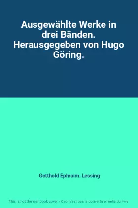 Couverture du produit · Ausgewählte Werke in drei Bänden. Herausgegeben von Hugo Göring.