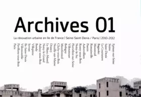 Couverture du produit · Archives 01 : La rénovation urbaine en Ile-de-France, Seine-Saint-Denis / Paris 2010-2012