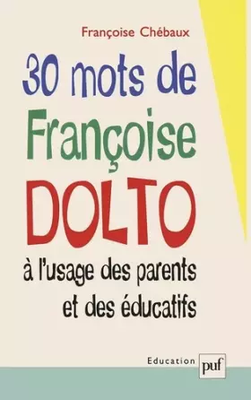 Couverture du produit · 30 mots de Françoise Dolto à l'usage des parents et des éducatifs