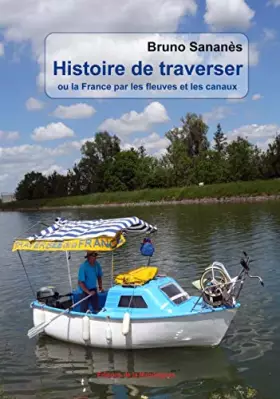 Couverture du produit · Histoire de traverser ou la France par les fleuves et les canaux