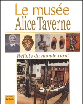 Couverture du produit · Le musée Alice Taverne : Reflets du monde rural