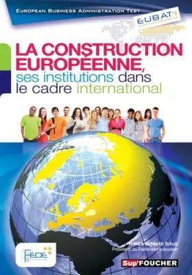 Couverture du produit · EUBAT La construction européenne, ses institutions dans le cadre international