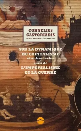 Couverture du produit · Ecrits politiques 1945-1997: Volume 8, Sur la dynamique du capitalisme et autres textes suivi de L'impérialisme et la guerre