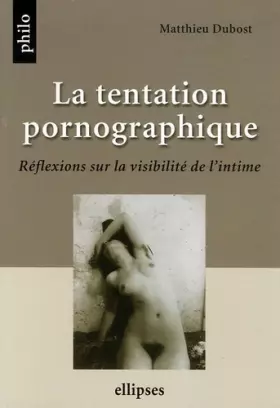 Couverture du produit · La tentation pornographique : Réflexions sur la visibilité de l'intime