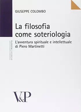 Couverture du produit · La filosofia come soteriologia. L'avventura spirituale e intellettuale di Piero Martinetti