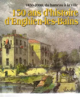 Couverture du produit · 150 ans d'histoire d'Enghien-les-Bains