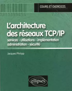 Couverture du produit · L'architecture des réseaux TCP/IP : Services - utilisations - implémentation - administration - sécurité