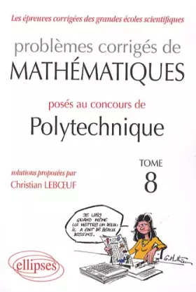 Couverture du produit · Problemes Corriges de Mathematiques Poses au Concours Polytechnique 2008-2010 Tome 8
