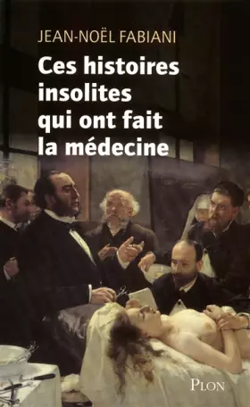 Couverture du produit · Ces histoires insolites qui ont fait la médecine (1)