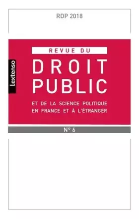 Couverture du produit · REVUE DU DROIT PUBLIC ET DE SCIENCE POLITIQUE EN FRANCE ET A L ETRANGER N°6-2018