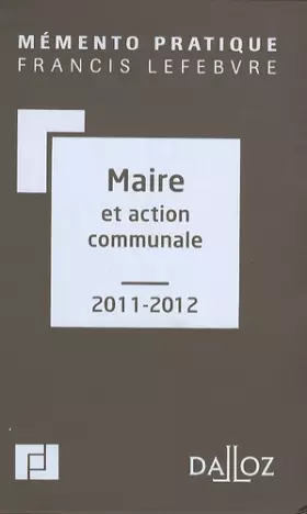 Couverture du produit · Mémento du Maire et action communale 2011-2012. Co-édition Editions Francis Lefebvre / Dalloz