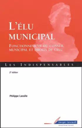 Couverture du produit · L'élu municipal. Fonctionnement du conseil municipal et droits de l'élu, 2ème édition