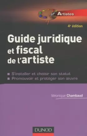 Couverture du produit · Guide juridique et fiscal de l'artiste : S'installer et choisir son statut, promouvoir et protéger son oeuvre
