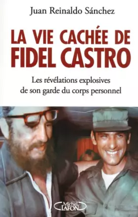 Couverture du produit · La vie cachée de Fidel Castro - Les révélations explosives de son garde du corps personnel