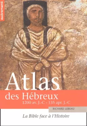Couverture du produit · Atlas des Hébreux : La Bible face à l'histoire, 1200 av. J.-C. - 135 apr. J.-C.