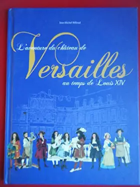 Couverture du produit · L'Aventure du château de Versailles au temps de Louis XIV