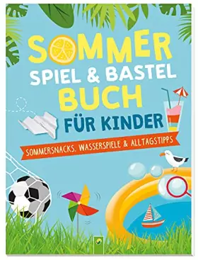 Couverture du produit · Sommerspiel & Bastelbuch für Kinder: Sommersnacks, Wasserspiele & Alltagstipps für Kinder ab 6 Jahren