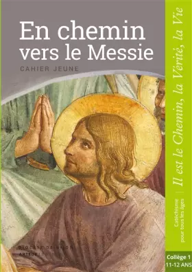 Couverture du produit · En chemin vers le Messie - Jeune - collège 1: collection "Il est le Chemin, la Vérité, la Vie"