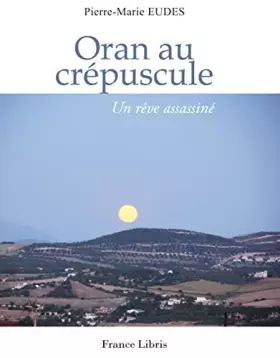 Couverture du produit · Oran au crépuscule, un rêve assassiné